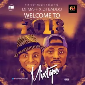 Dj Maff - Welcome To 2018 Mixtape (Ft. Dj Baddo)